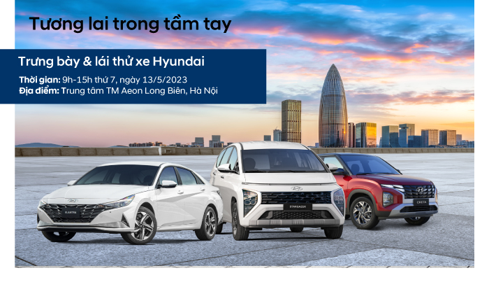 LỊCH TRƯNG BÀY&LÁI THỬ XE TẠI TTTM AEON LONG BIÊN-HYUNDAI ĐÔNG ANH